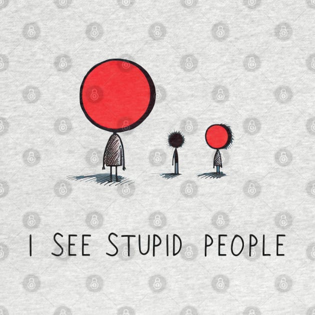 I See Stupid People by TooplesArt